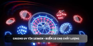 Casino Uy Tín 123Win - Điểm 10 Cho Chất Lượng